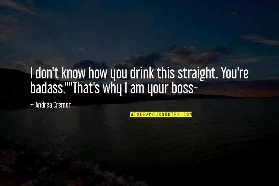Riekstina Quotes By Andrea Cremer: I don't know how you drink this straight. Riekstina Quotes By Andrea Cremer: I don't know how you drink this straight.
