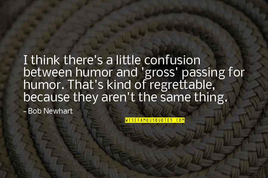 Riekstina Quotes By Bob Newhart: I think there's a little confusion between humor Riekstina Quotes By Bob Newhart: I think there's a little confusion between humor