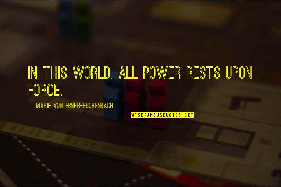 Riekstina Quotes By Marie Von Ebner-Eschenbach: In this world, all power rests upon force. Riekstina Quotes By Marie Von Ebner-Eschenbach: In this world, all power rests upon force.
