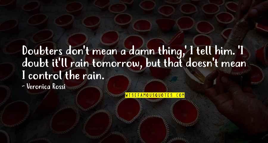 Riekstina Quotes By Veronica Rossi: Doubters don't mean a damn thing,' I tell Riekstina Quotes By Veronica Rossi: Doubters don't mean a damn thing,' I tell