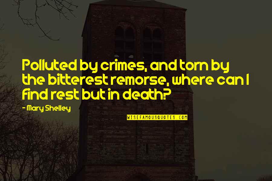 Riel Quotes By Mary Shelley: Polluted by crimes, and torn by the bitterest