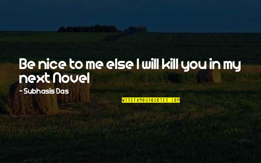 Rielaborazione Dello Quotes By Subhasis Das: Be nice to me else I will kill