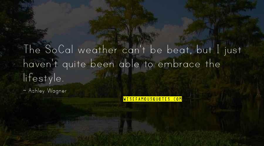 Rieleros Del Quotes By Ashley Wagner: The SoCal weather can't be beat, but I Rieleros Del Quotes By Ashley Wagner: The SoCal weather can't be beat, but I