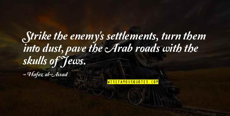 Riello Boilers Quotes By Hafez Al-Assad: Strike the enemy's settlements, turn them into dust,