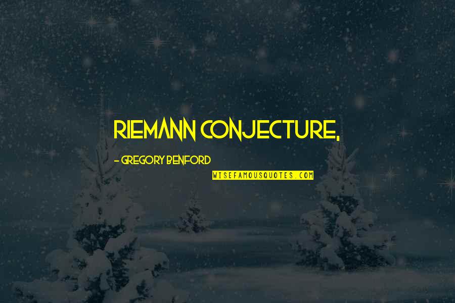 Riemann Quotes By Gregory Benford: Riemann conjecture,