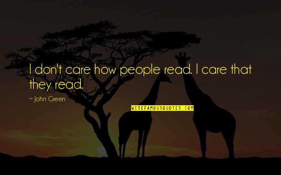 Riemann Zeta Quotes By John Green: I don't care how people read. I care
