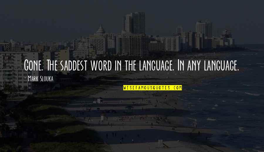 Riemens Quotes By Mark Slouka: Gone. The saddest word in the language. In Riemens Quotes By Mark Slouka: Gone. The saddest word in the language. In
