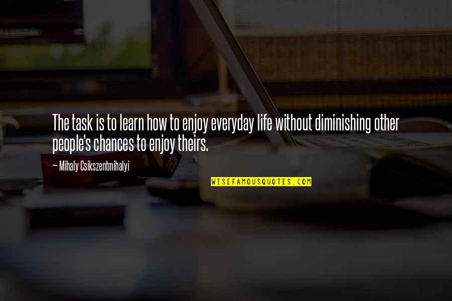 Riemerschmid Stein Quotes By Mihaly Csikszentmihalyi: The task is to learn how to enjoy Riemerschmid Stein Quotes By Mihaly Csikszentmihalyi: The task is to learn how to enjoy
