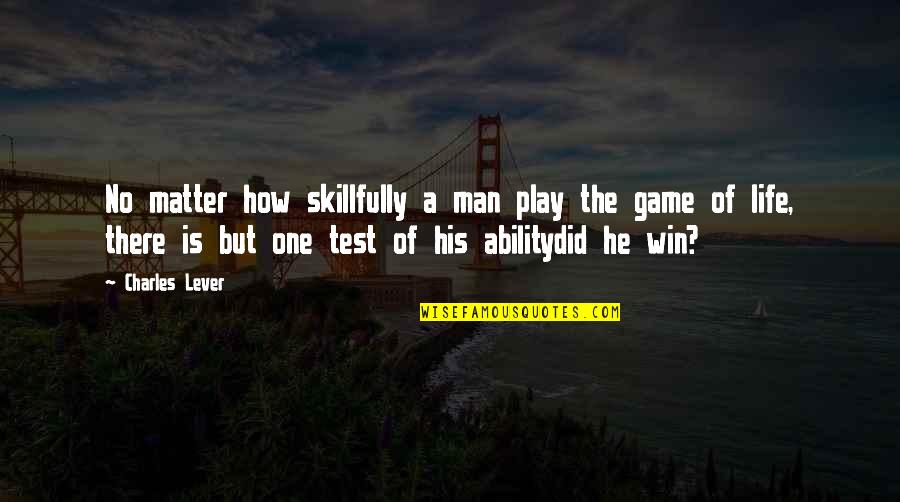 Riempie Stool Quotes By Charles Lever: No matter how skillfully a man play the