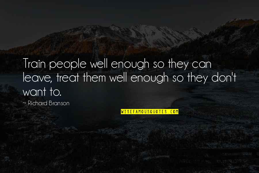 Rien Quotes By Richard Branson: Train people well enough so they can leave, Rien Quotes By Richard Branson: Train people well enough so they can leave,