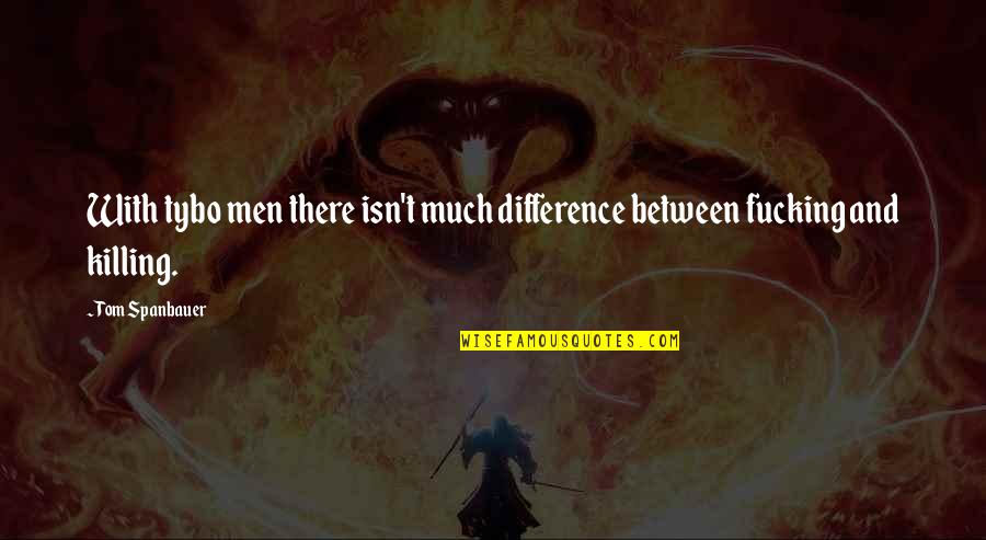 Rien Quotes By Tom Spanbauer: With tybo men there isn't much difference between