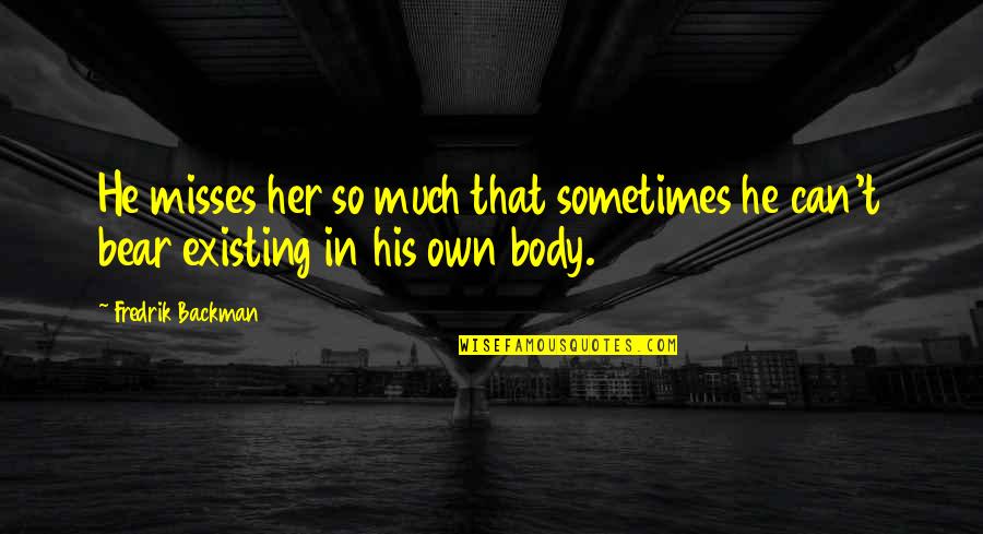 Riendas En Quotes By Fredrik Backman: He misses her so much that sometimes he