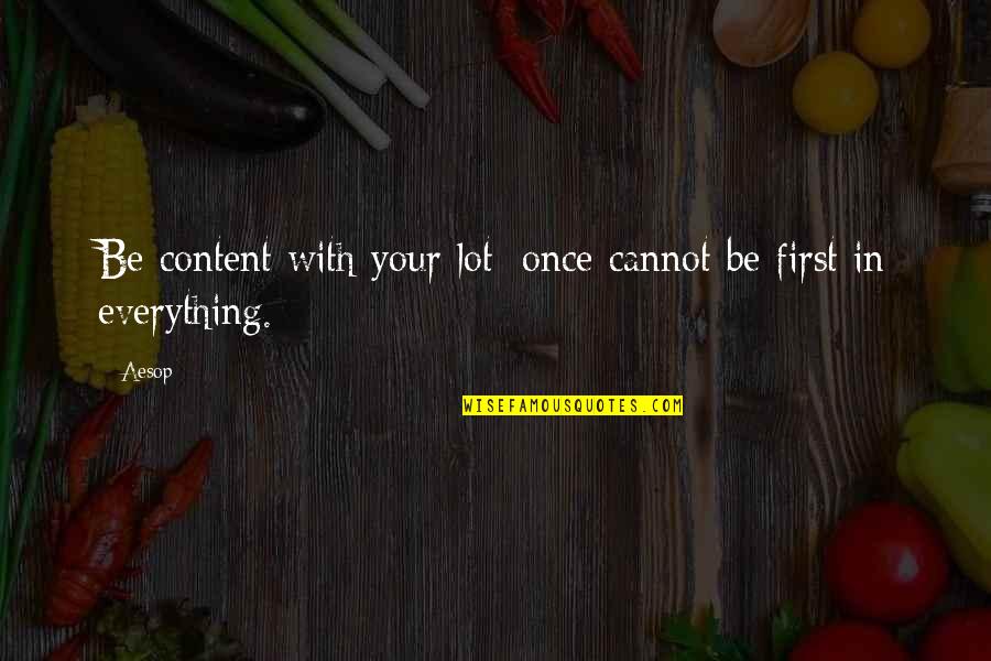 Riendeau Mulvey Quotes By Aesop: Be content with your lot; once cannot be