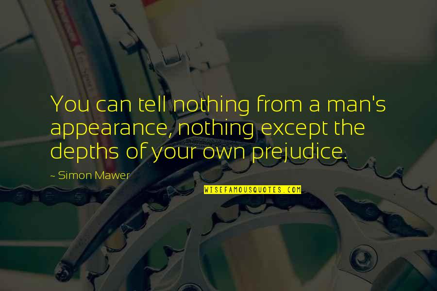 Riendeau Mulvey Quotes By Simon Mawer: You can tell nothing from a man's appearance, Riendeau Mulvey Quotes By Simon Mawer: You can tell nothing from a man's appearance,