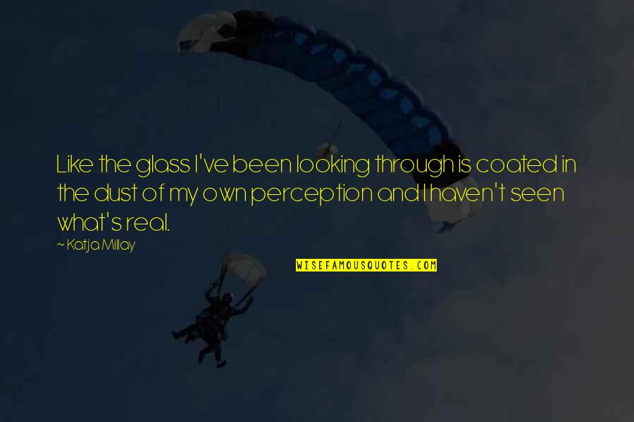 Rienecker Quotes By Katja Millay: Like the glass I've been looking through is Rienecker Quotes By Katja Millay: Like the glass I've been looking through is