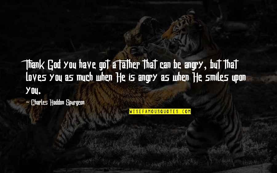 Rientro Cervelli Quotes By Charles Haddon Spurgeon: Thank God you have got a Father that Rientro Cervelli Quotes By Charles Haddon Spurgeon: Thank God you have got a Father that