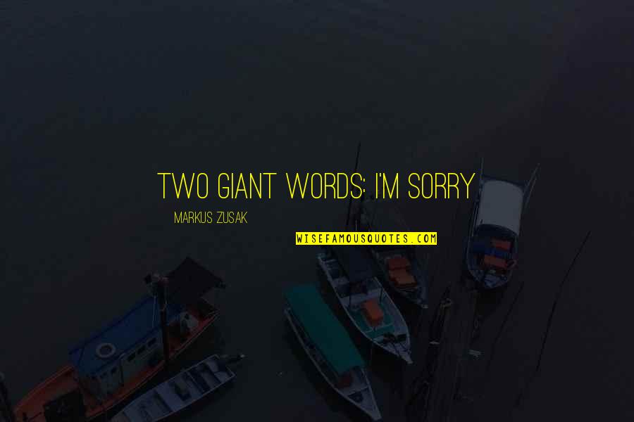Rientro Estero Quotes By Markus Zusak: Two Giant Words: I'm Sorry