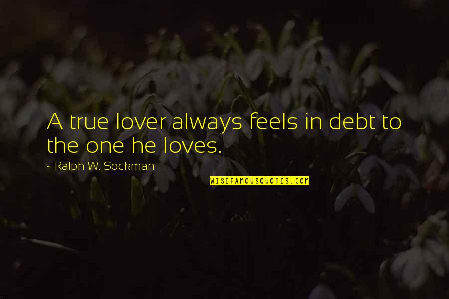 Rientro Estero Quotes By Ralph W. Sockman: A true lover always feels in debt to