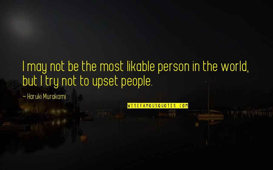 Riera Quotes By Haruki Murakami: I may not be the most likable person