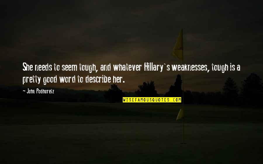 Riera Quotes By John Podhoretz: She needs to seem tough, and whatever Hillary's