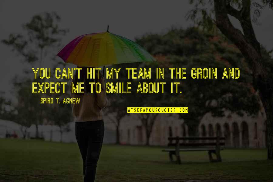 Riera Quotes By Spiro T. Agnew: You can't hit my team in the groin