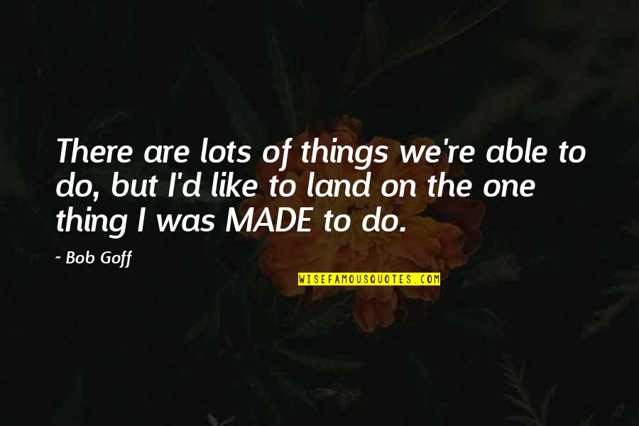 Rieragolf Quotes By Bob Goff: There are lots of things we're able to Rieragolf Quotes By Bob Goff: There are lots of things we're able to
