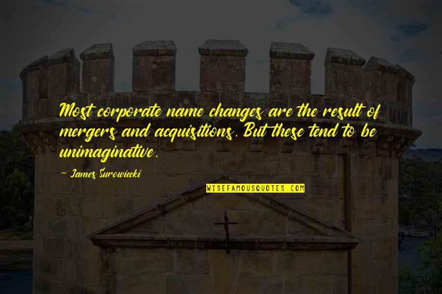 Rieragolf Quotes By James Surowiecki: Most corporate name changes are the result of Rieragolf Quotes By James Surowiecki: Most corporate name changes are the result of