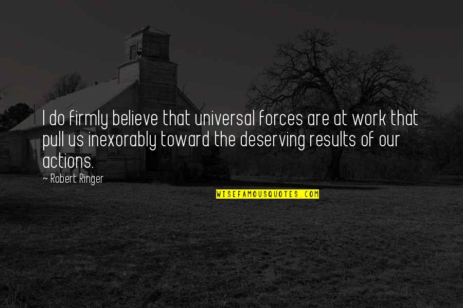 Rieragolf Quotes By Robert Ringer: I do firmly believe that universal forces are Rieragolf Quotes By Robert Ringer: I do firmly believe that universal forces are