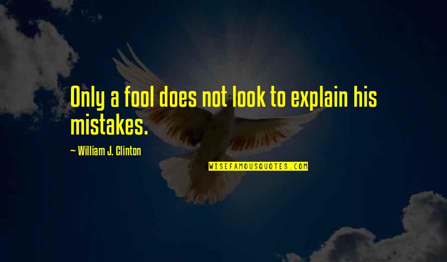 Rieras Quotes By William J. Clinton: Only a fool does not look to explain Rieras Quotes By William J. Clinton: Only a fool does not look to explain