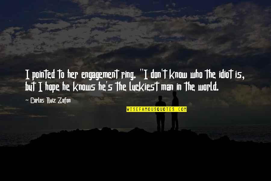 Rieron In English Quotes By Carlos Ruiz Zafon: I pointed to her engagement ring. "I don't Rieron In English Quotes By Carlos Ruiz Zafon: I pointed to her engagement ring. "I don't
