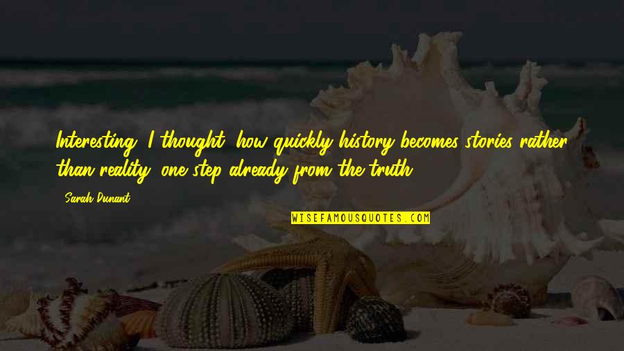 Rieron Tiene Quotes By Sarah Dunant: Interesting, I thought, how quickly history becomes stories