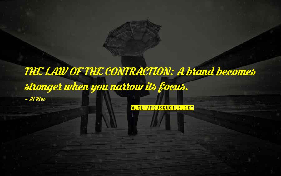 Ries Quotes By Al Ries: THE LAW OF THE CONTRACTION: A brand becomes