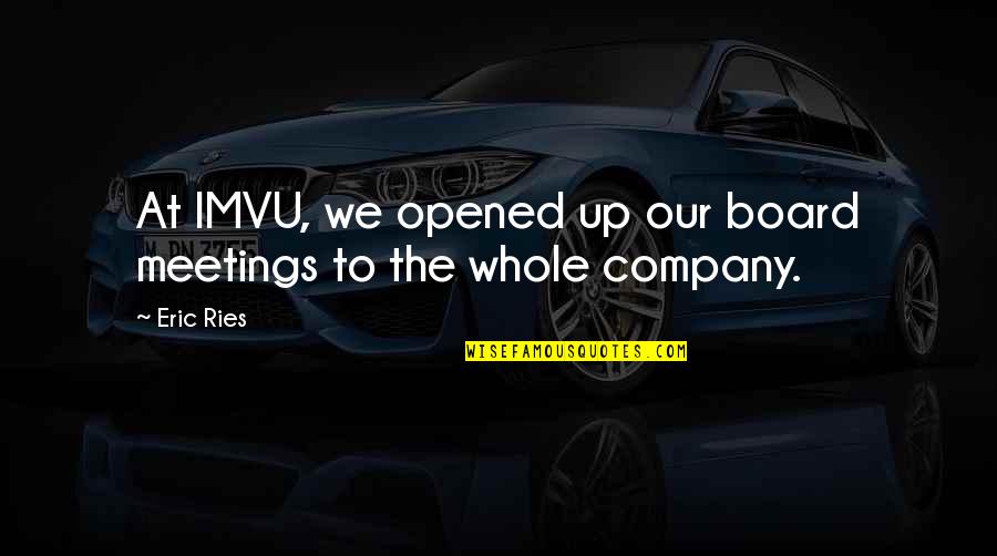 Ries Quotes By Eric Ries: At IMVU, we opened up our board meetings