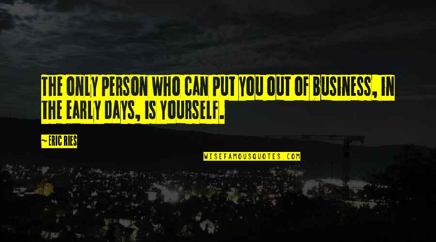 Ries Quotes By Eric Ries: The only person who can put you out