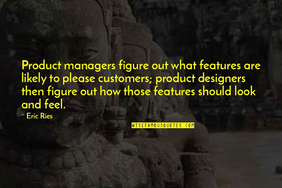 Ries Quotes By Eric Ries: Product managers figure out what features are likely Ries Quotes By Eric Ries: Product managers figure out what features are likely