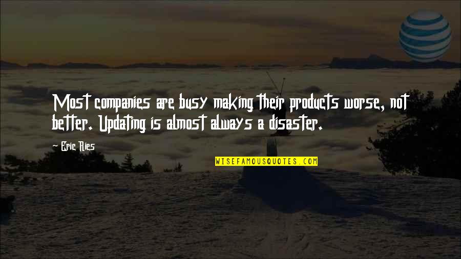 Ries Quotes By Eric Ries: Most companies are busy making their products worse,