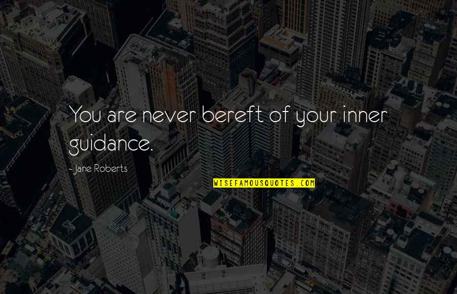 Riesa Minakan Quotes By Jane Roberts: You are never bereft of your inner guidance.
