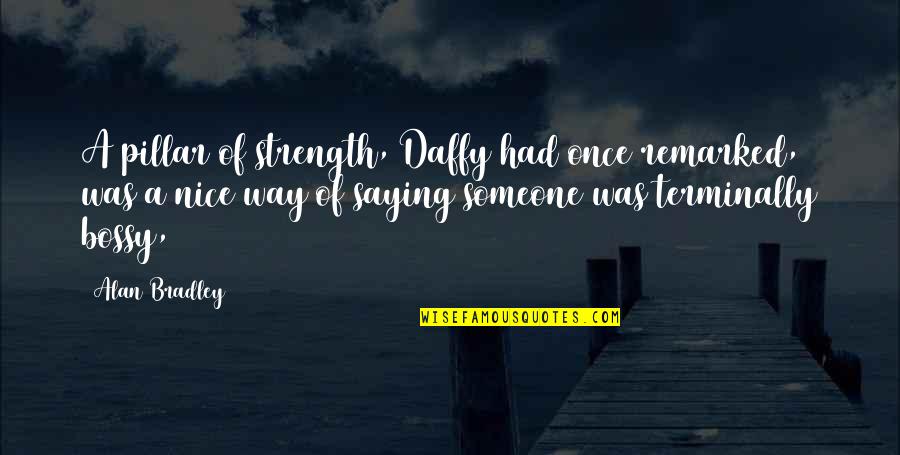 Riesberg Audio Quotes By Alan Bradley: A pillar of strength, Daffy had once remarked, Riesberg Audio Quotes By Alan Bradley: A pillar of strength, Daffy had once remarked,