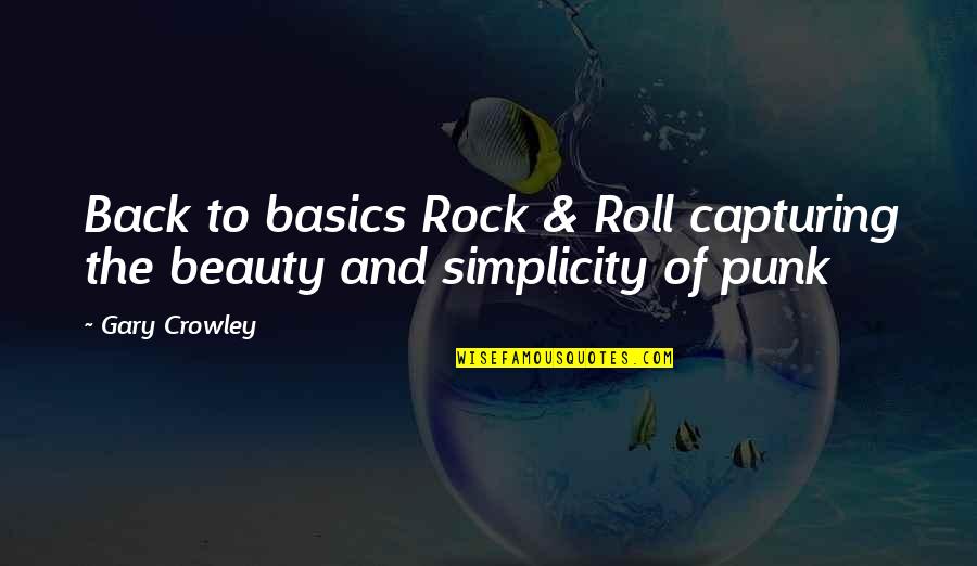 Riesberg Law Quotes By Gary Crowley: Back to basics Rock & Roll capturing the