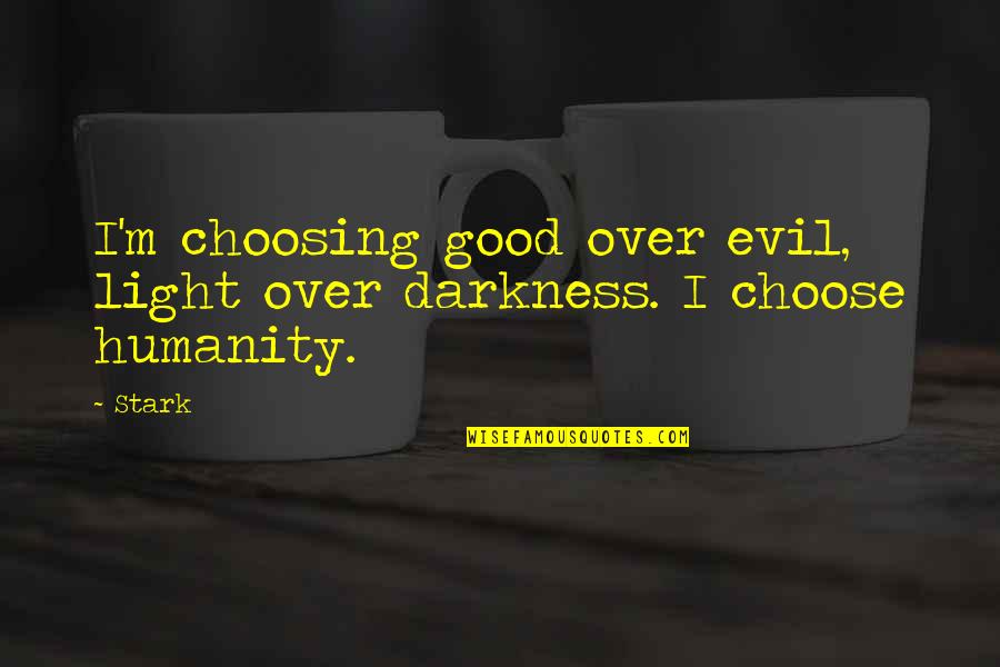 Riesberg Law Quotes By Stark: I'm choosing good over evil, light over darkness.