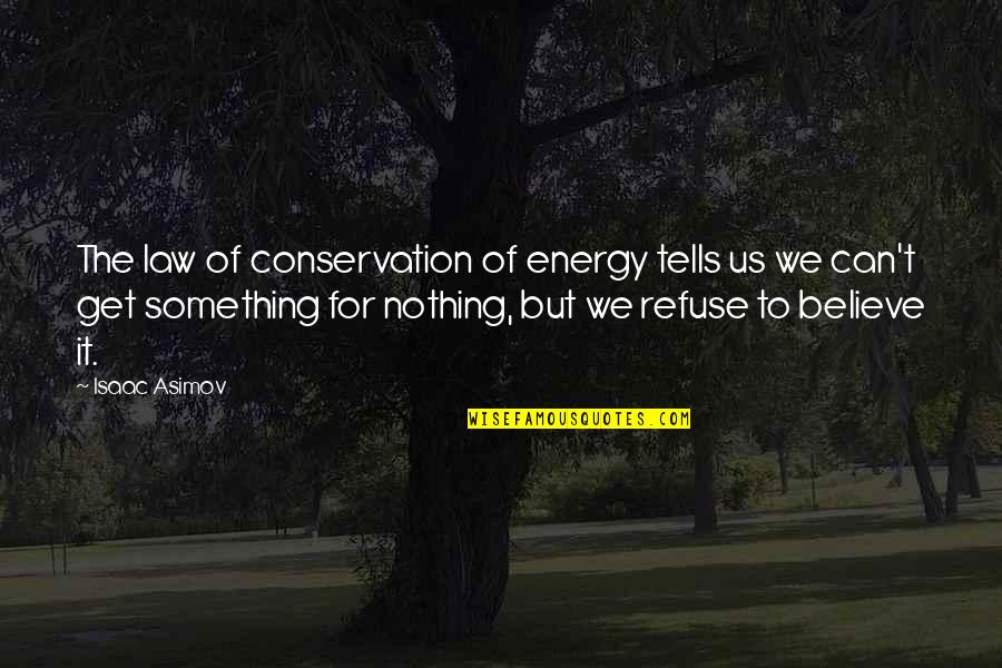 Riesenberg Sam Quotes By Isaac Asimov: The law of conservation of energy tells us Riesenberg Sam Quotes By Isaac Asimov: The law of conservation of energy tells us