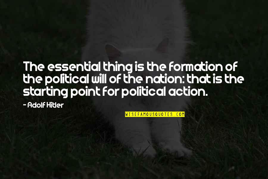 Riesenfeld And Associates Quotes By Adolf Hitler: The essential thing is the formation of the Riesenfeld And Associates Quotes By Adolf Hitler: The essential thing is the formation of the
