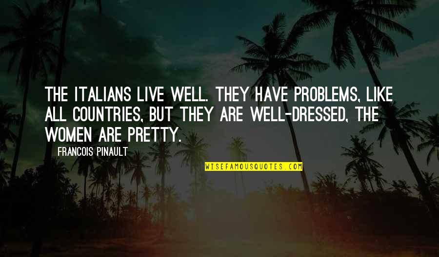 Riesgo Financiero Quotes By Francois Pinault: The Italians live well. They have problems, like