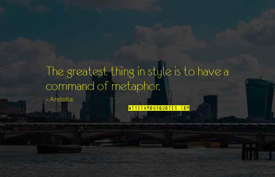 Riesgos Quotes By Aristotle.: The greatest thing in style is to have