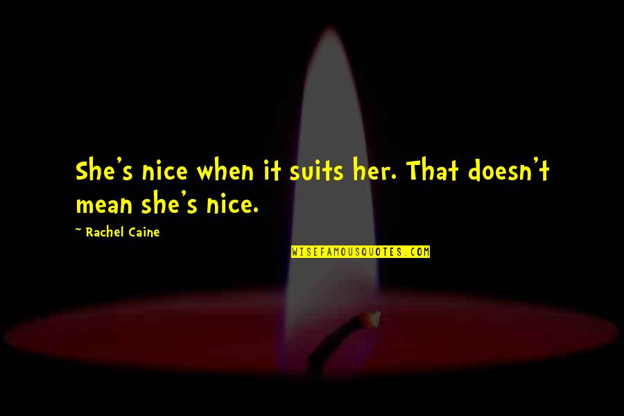 Riesige Augen Quotes By Rachel Caine: She's nice when it suits her. That doesn't