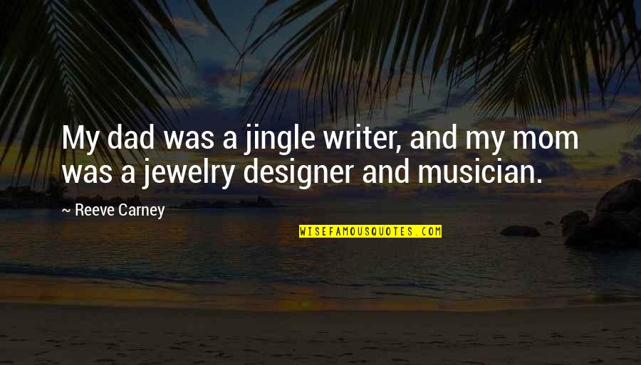 Riesige Augen Quotes By Reeve Carney: My dad was a jingle writer, and my