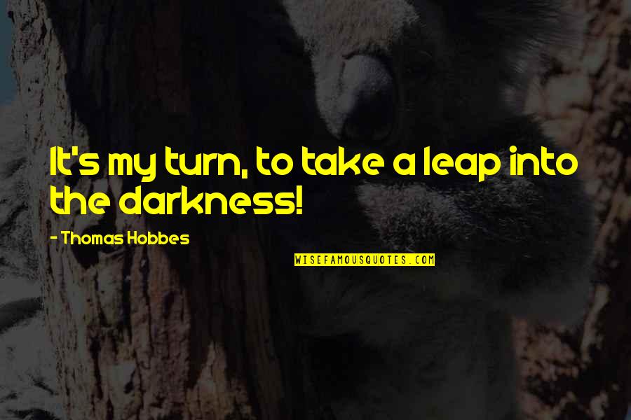 Riesiger Busen Quotes By Thomas Hobbes: It's my turn, to take a leap into Riesiger Busen Quotes By Thomas Hobbes: It's my turn, to take a leap into
