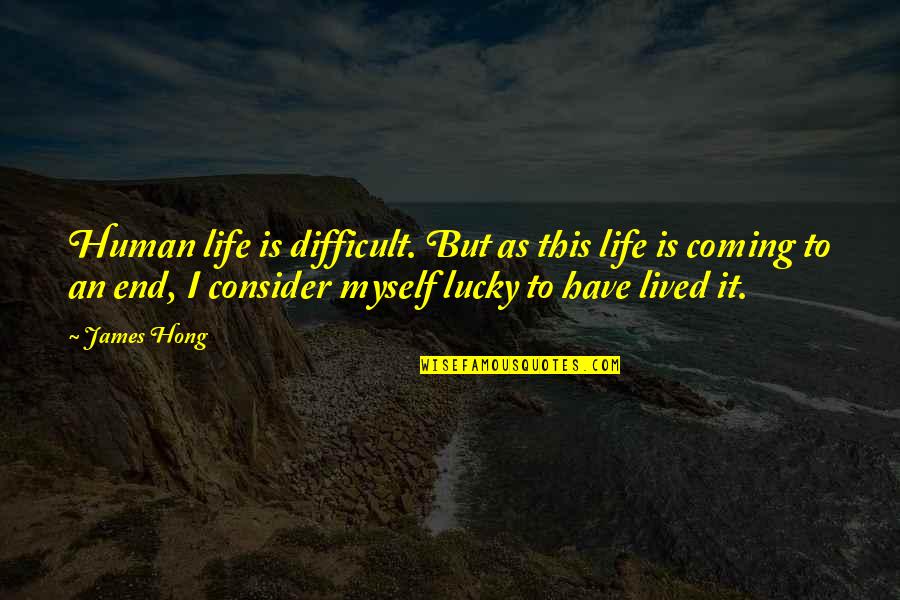 Riesner Accent Quotes By James Hong: Human life is difficult. But as this life Riesner Accent Quotes By James Hong: Human life is difficult. But as this life