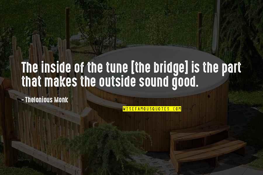 Riesner Accent Quotes By Thelonious Monk: The inside of the tune [the bridge] is