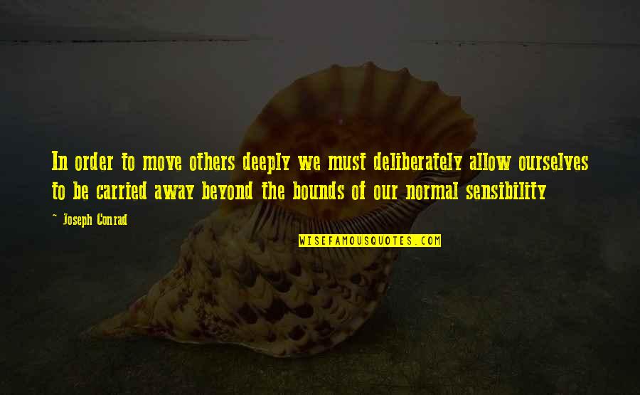 Riess Ambiente Quotes By Joseph Conrad: In order to move others deeply we must Riess Ambiente Quotes By Joseph Conrad: In order to move others deeply we must